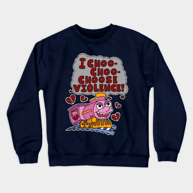 I choo choo choose violence. Crewneck Sweatshirt by alexhefe